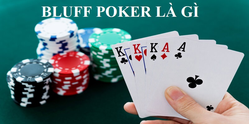 Bluff Là Gì? Những Điều Mà Cược Thủ Cần Biết Về Bluff Poker Bluff là gì?