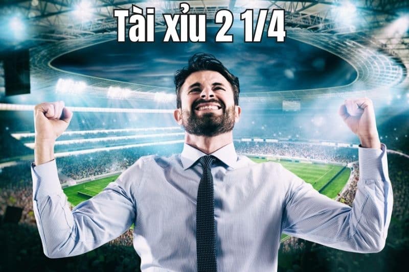 Hướng Dẫn Chơi Kèo Tài Xỉu 2 1/4 Dễ Ăn Nhất Cẩm nang kinh nghiệm bắt kèo tài xỉu 2 1/4 hiệu quả