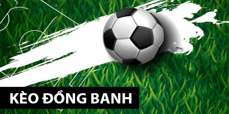Kèo Đồng Banh Là Gì? Cách Chơi Kèo Đồng Bóng Hiệu Quả Kèo đồng banh cụ thể là kèo thế nào