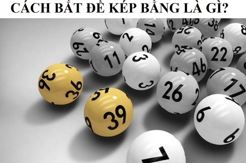 Cách Bắt Đề Kép Bằng Thủ Thuật Từ Chuyên Gia Điều cần ghi nhớ chơi đề kép bằng hiệu quả